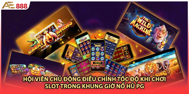 Hội viên chủ động điều chỉnh tốc độ khi chơi slot trong khung giờ nổ hũ PG 