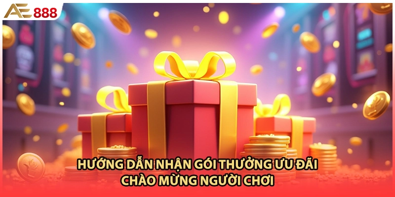 Hướng dẫn nhận gói thưởng ưu đãi chào mừng người chơi
