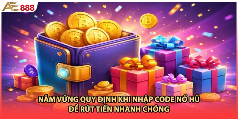 Nắm vững quy định khi nhập code nổ hũ để rút tiền nhanh chóng