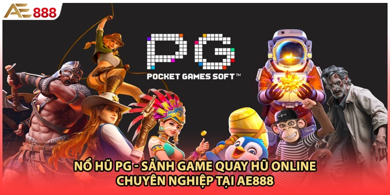 Nổ Hũ PG - Sảnh Game Quay Hũ Online Chuyên Nghiệp Tại AE888