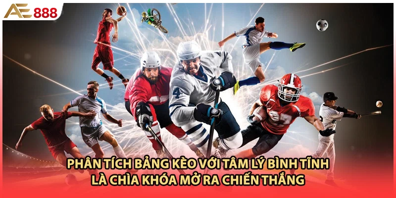 Phân tích bảng kèo với tâm lý bình tĩnh là chìa khóa mở ra chiến thắng